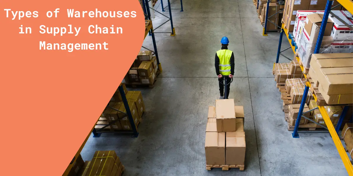 9 Types of Warehouses in Supply Chain Management